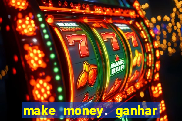 make money. ganhar dinheiro jogando